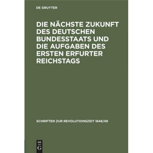 Die nächste Zukunft des deutschen Bundesstaats und die Aufgaben des ersten Erfurter Reichstags