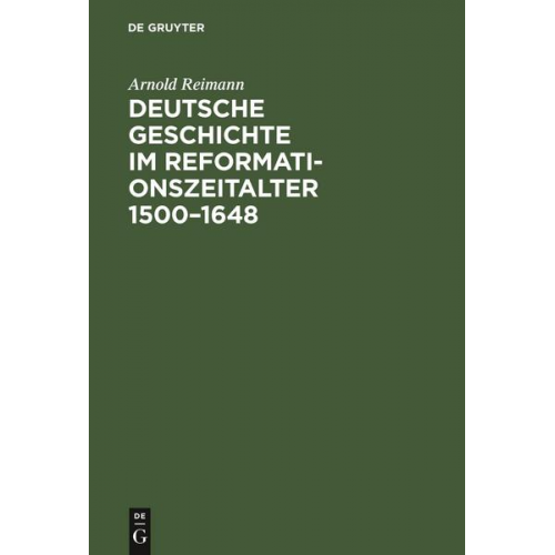 Arnold Reimann - Deutsche Geschichte im Reformationszeitalter 1500–1648