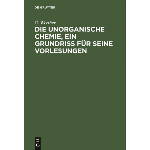 G. Werther - Die unorganische Chemie, ein Grundriss für seine Vorlesungen