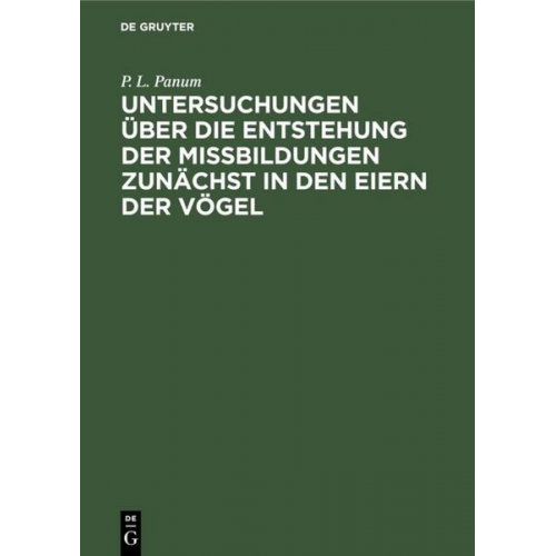 P. L. Panum - Untersuchungen über die Entstehung der Missbildungen zunächst in den Eiern der Vögel