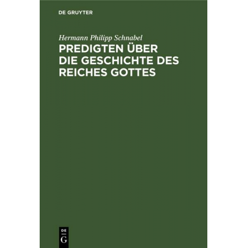 Hermann Philipp Schnabel - Predigten über die Geschichte des Reiches Gottes