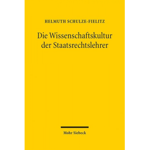 Helmuth Schulze-Fielitz - Die Wissenschaftskultur der Staatsrechtslehrer