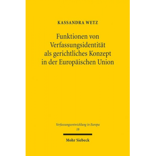 Kassandra Wetz - Funktionen von Verfassungsidentität als gerichtliches Konzept in der Europäischen Union