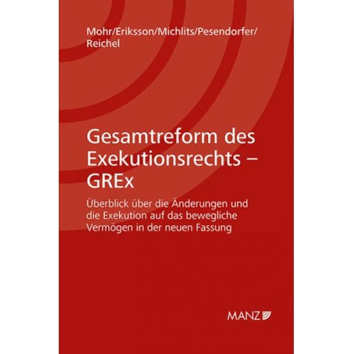 Franz Mohr & Vanessa Eriksson & Theresa Michlits & Ulrich Pesendorfer & Eva Reichel - Gesamtreform des Exekutionsrechts - GREx