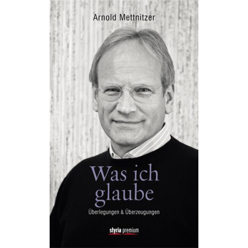 Arnold Mettnitzer - Was ich glaube