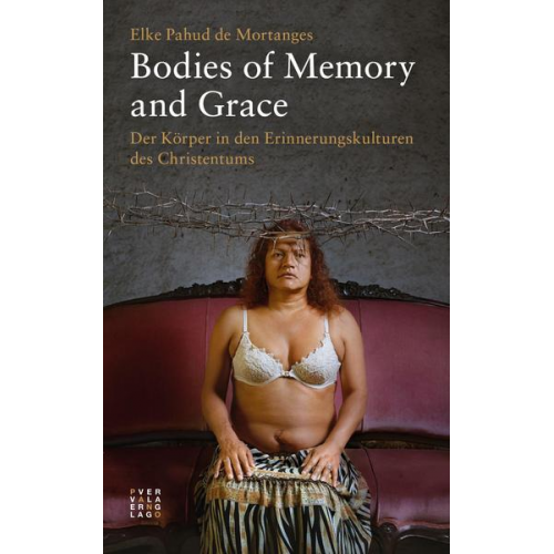 Elke Pahud de Mortanges - Bodies of Memory and Grace