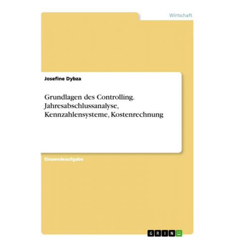 Josefine Dybza - Grundlagen des Controlling. Jahresabschlussanalyse, Kennzahlensysteme, Kostenrechnung