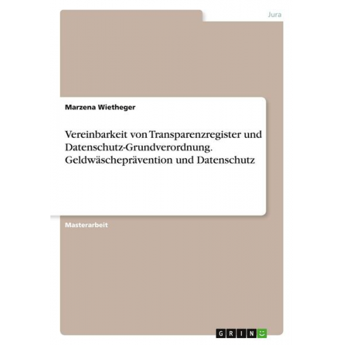 Marzena Wietheger - Vereinbarkeit von Transparenzregister und Datenschutz-Grundverordnung. Geldwäscheprävention und Datenschutz