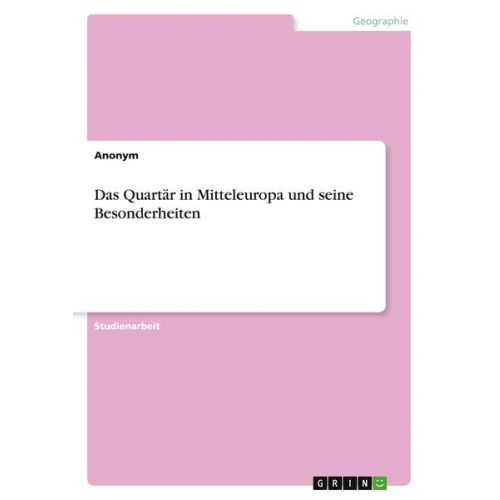 Anonym - Das Quartär in Mitteleuropa und seine Besonderheiten