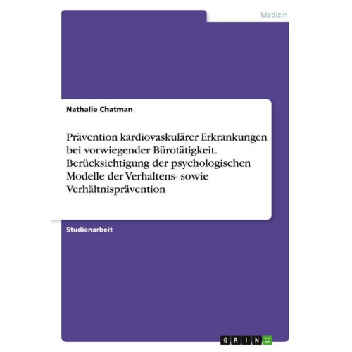 Nathalie Chatman - Prävention kardiovaskulärer Erkrankungen bei vorwiegender Bürotätigkeit. Berücksichtigung der psychologischen Modelle der Verhaltens- sowie Verhältnis