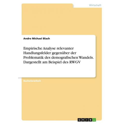 Andre Michael Blach - Empirische Analyse relevanter Handlungsfelder gegenüber der Problematik des demografischen Wandels. Dargestellt am Beispiel des RWGV