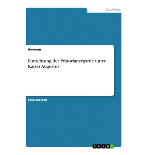 Anonym - Einrichtung der Prätorianergarde unter Kaiser Augustus