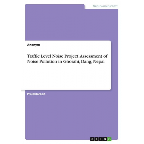 Anonym - Traffic Level Noise Project. Assessment of Noise Pollution in Ghorahi, Dang, Nepal