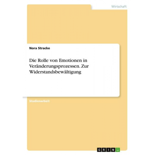 Nora Stracke - Die Rolle von Emotionen in Veränderungsprozessen. Zur Widerstandsbewältigung