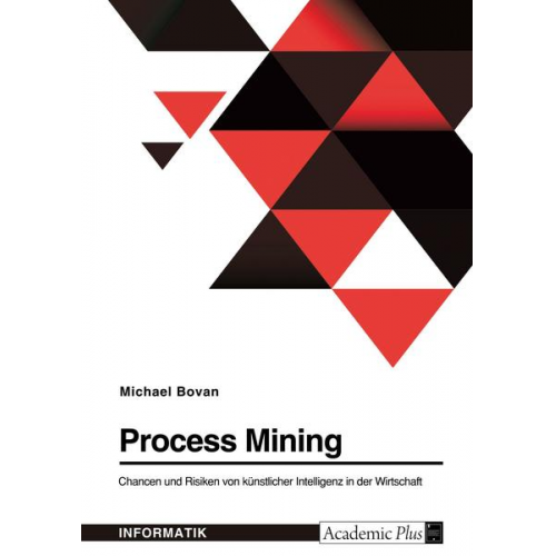 Michael Bovan - Process Mining. Chancen und Risiken von künstlicher Intelligenz in der Wirtschaft