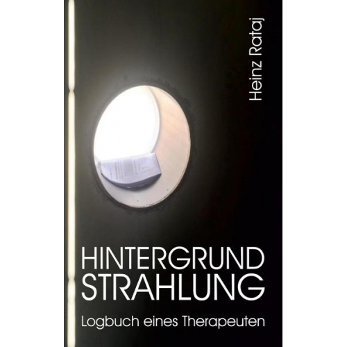 Heinz Rataj - Hintergrundstrahlung – Logbuch eines Therapeuten