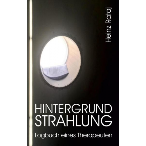 Heinz Rataj - Hintergrundstrahlung - Logbuch eines Therapeuten