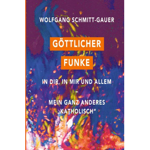 Wolfgang Schmitt-Gauer - Göttlicher Funke in dir, in mir und allem