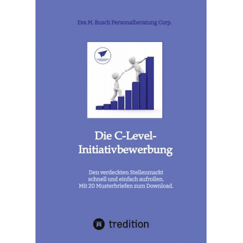 Eva M. Busch Personalberatung Corp. - Die C-Level-Initiativbewerbung - Vorstellung der verschiedenen Möglichkeiten und Schritt-für Schritt-Anleitung zur Erschließung der individuellen Chan