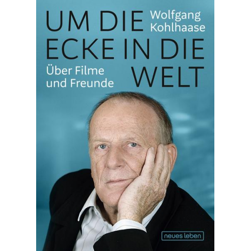 Wolfgang Kohlhaase - Um die Ecke in die Welt