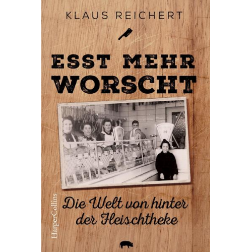 Klaus Reichert - Esst mehr Worscht' - Die Welt von hinter der Fleischtheke