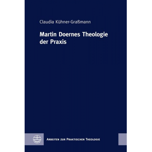 Claudia Kühner-Grassmann - Martin Doernes Theologie der Praxis