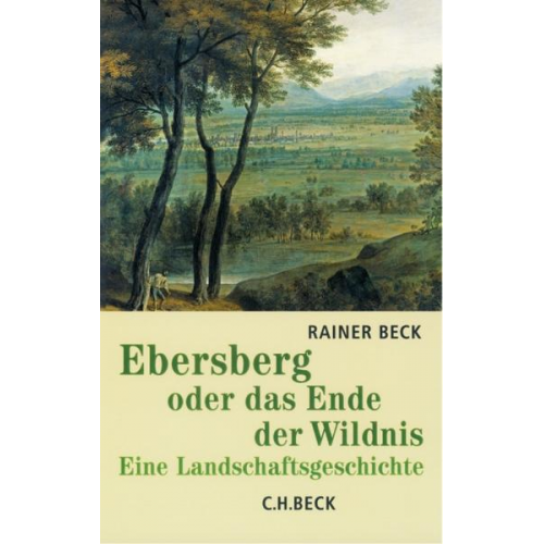 Rainer Beck - Ebersberg oder das Ende der Wildnis