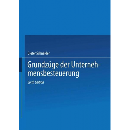 Dieter Schneider - Grundzüge der Unternehmensbesteuerung