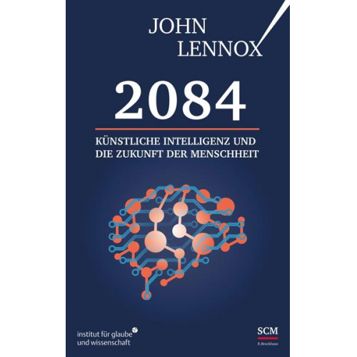 John Lennox - 2084: Künstliche Intelligenz und die Zukunft der Menschheit