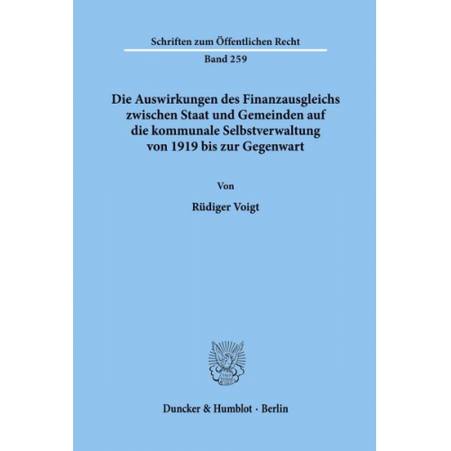 Rüdiger Voigt - Die Auswirkungen des Finanzausgleichs zwischen Staat und Gemeinden auf die kommunale Selbstverwaltung von 1919 bis zur Gegenwart.