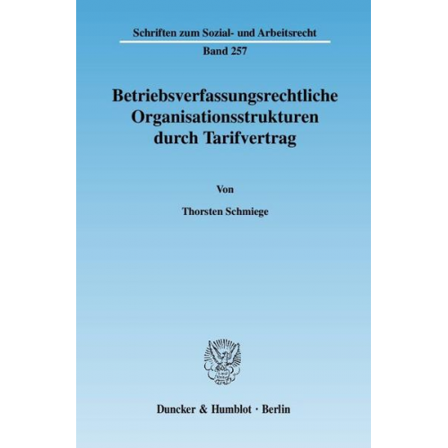 Thorsten Schmiege - Betriebsverfassungsrechtliche Organisationsstrukturen durch Tarifvertrag.