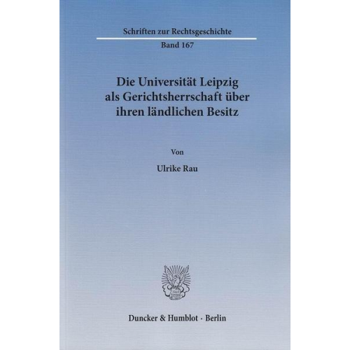 Ulrike Rau - Die Universität Leipzig als Gerichtsherrschaft über ihren ländlichen Besitz.