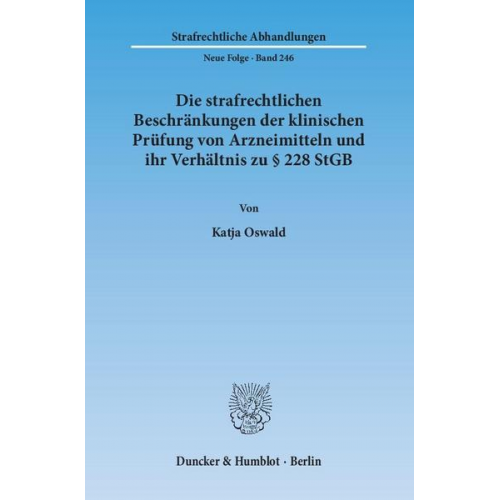 Katja Oswald - Die strafrechtlichen Beschränkungen der klinischen Prüfung von Arzneimitteln und ihr Verhältnis zu § 228 StGB.