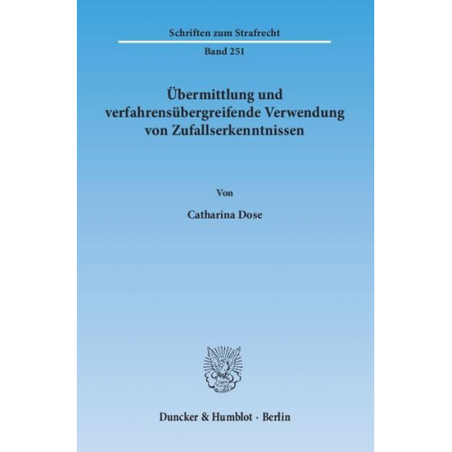 Catharina Dose - Übermittlung und verfahrensübergreifende Verwendung von Zufallserkenntnissen.