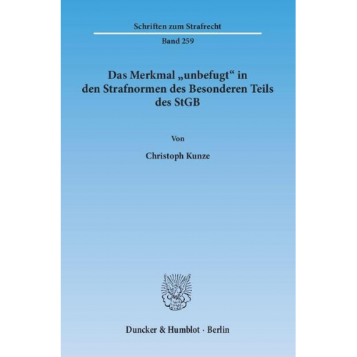 Christoph Kunze - Das Merkmal 'unbefugt' in den Strafnormen des Besonderen Teils des StGB.