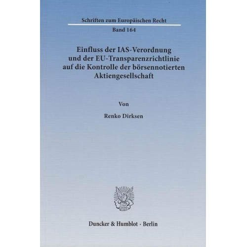 Renko Dirksen - Einfluss der IAS-Verordnung und der EU-Transparenzrichtlinie auf die Kontrolle der börsennotierten Aktiengesellschaft.