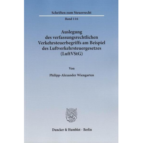 Philipp-Alexander Wiengarten - Auslegung des verfassungsrechtlichen Verkehrsteuerbegriffs am Beispiel des Luftverkehrsteuergesetzes (LuftVStG).