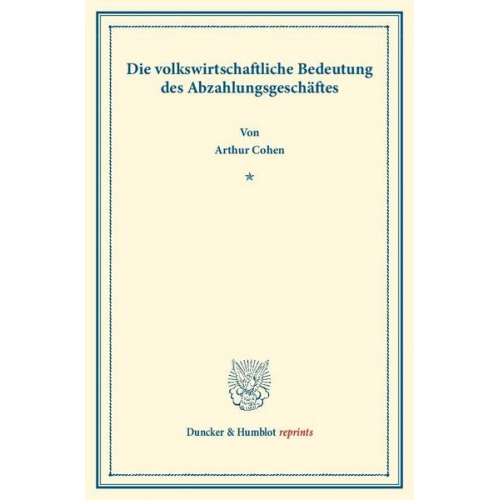 Arthur Cohen - Die volkswirtschaftliche Bedeutung des Abzahlungsgeschäftes.