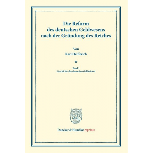 Karl Helfferich - Die Reform des deutschen Geldwesens nach der Gründung des Reiches.