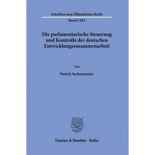 Patrick Sachsenmaier - Die parlamentarische Steuerung und Kontrolle der deutschen Entwicklungszusammenarbeit.