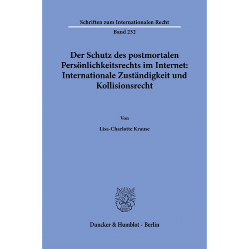 Lisa-Charlotte Krause - Der Schutz des postmortalen Persönlichkeitsrechts im Internet: Internationale Zuständigkeit und Kollisionsrecht.