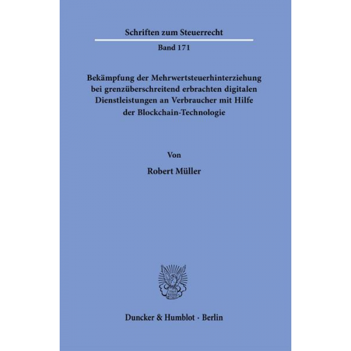 Robert Müller - Bekämpfung der Mehrwertsteuerhinterziehung bei grenzüberschreitend erbrachten digitalen Dienstleistungen an Verbraucher mit Hilfe der Blockchain-Techn