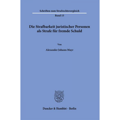 Alexander Johann Mayr - Die Strafbarkeit juristischer Personen als Strafe für fremde Schuld.