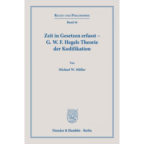 Michael W. Müller - Zeit in Gesetzen erfasst – G. W. F. Hegels Theorie der Kodifikation.