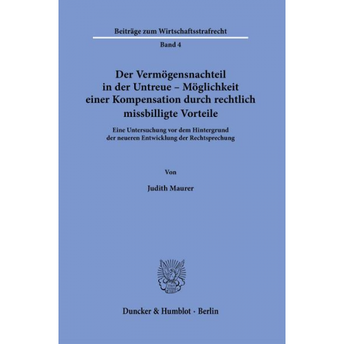 Judith Maurer - Der Vermögensnachteil in der Untreue – Möglichkeit einer Kompensation durch rechtlich missbilligte Vorteile.