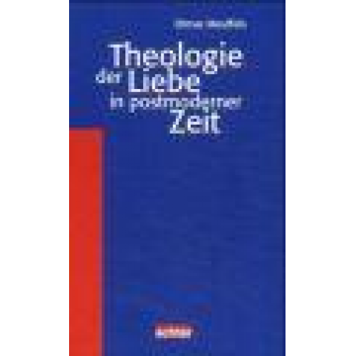 Otmar Meuffels & Heinz Geist - Theologie der Liebe in postmoderner Zeit