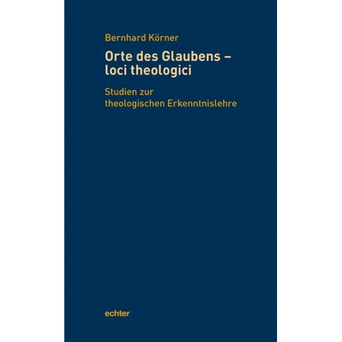 Bernhard Körner - Orte des Glaubens - loci theologici