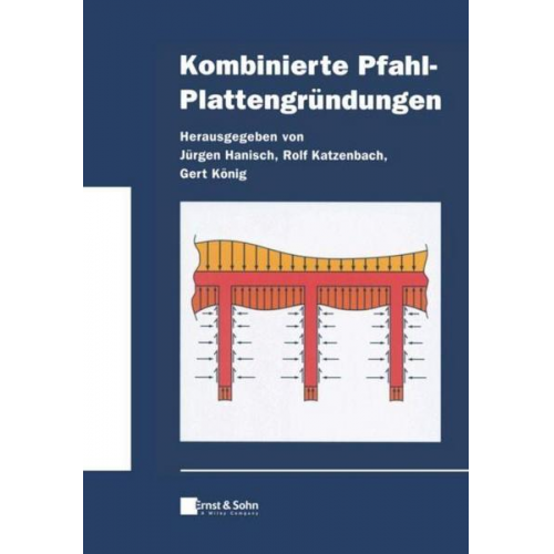 Jürgen Hanisch & Rolf Katzenbach & Gert König - Kombinierte Pfahl-Plattengründungen