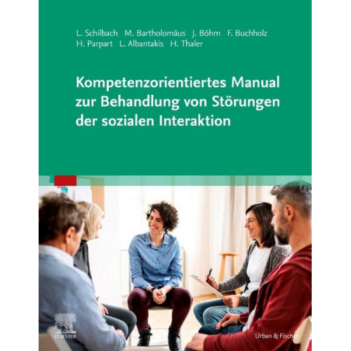 Leonhard Schilbach & Marie Bartholomäus & Juliane Böhm & Felicitas Buchholz & Hella Parpart - Kompetenzorientiertes Manual zur Behandlung von Störungen der sozialen Interaktion