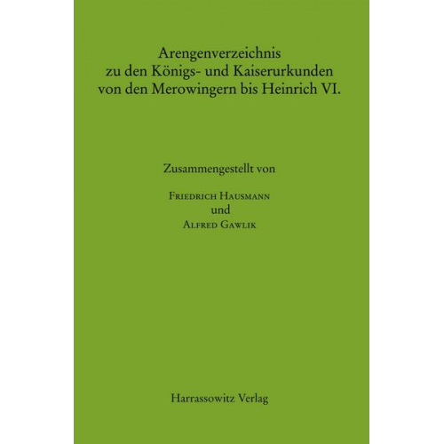 Friedrich Hausmann & Alfred Gawlik - Arengenverzeichnis zu den Königs- und Kaiserurkunden von den Merowingern bis Heinrich VI.